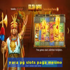 yara pg slots paga mesmo